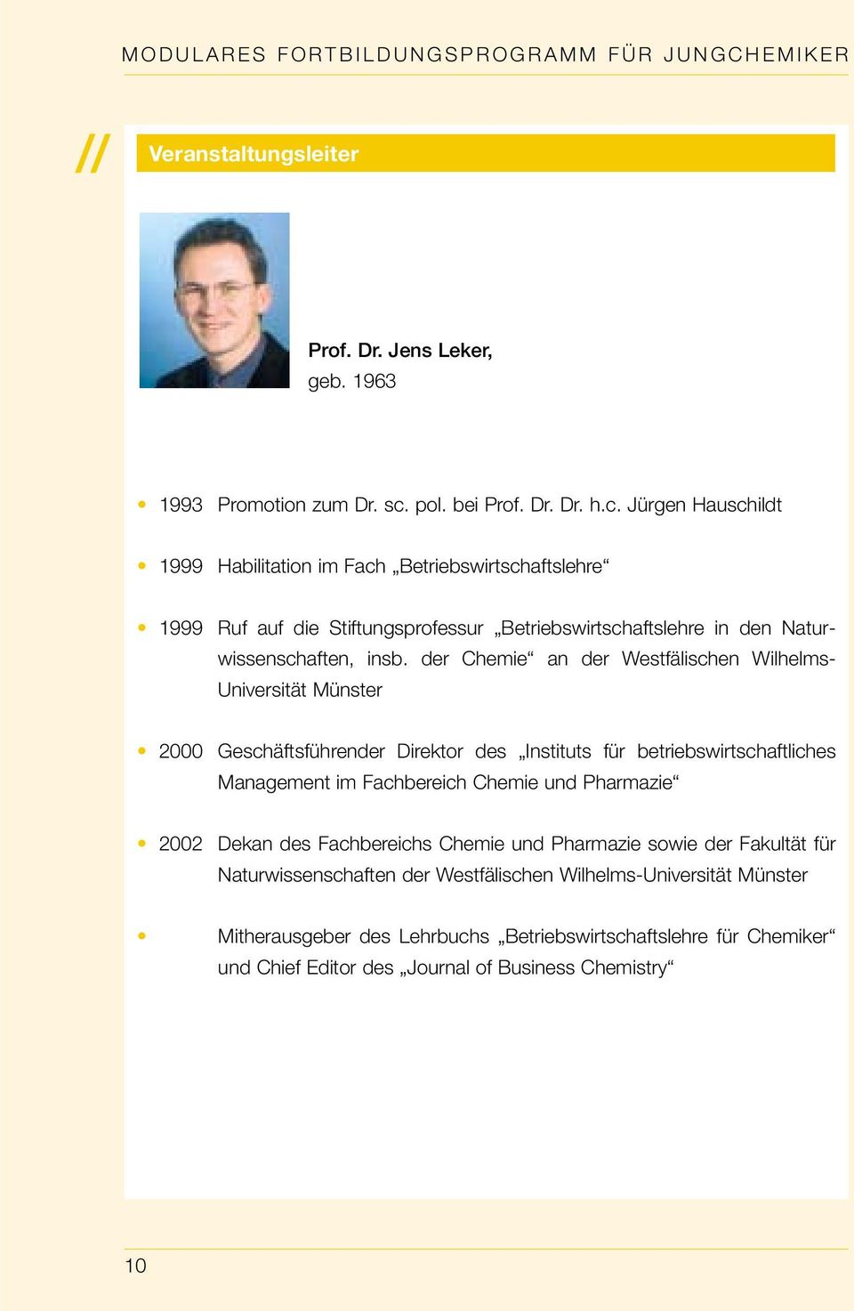 der Chemie an der Westfälischen Wilhelms- Universität Münster 2000 Geschäftsführender Direktor des Instituts für betriebswirtschaftliches Management im Fachbereich Chemie und Pharmazie 2002