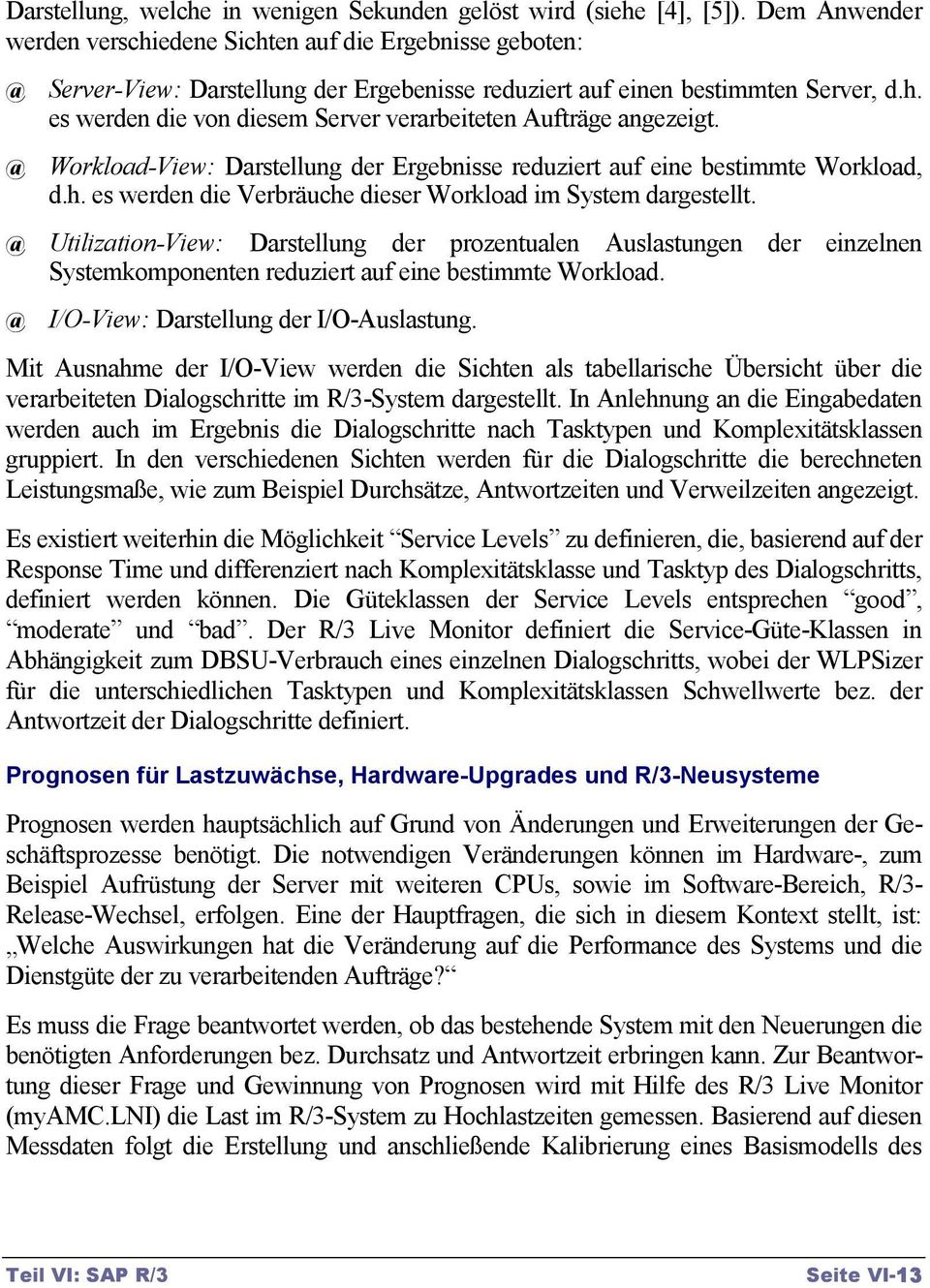 Workload-View: Darstellung der Ergebnisse reduziert auf eine bestimmte Workload, d.h. es werden die Verbräuche dieser Workload im System dargestellt.