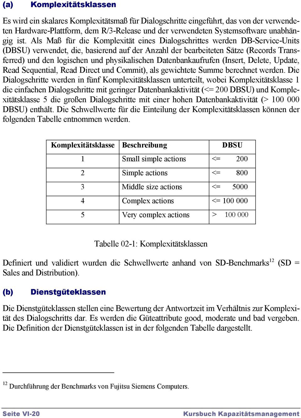 physikalischen Datenbankaufrufen (Insert, Delete, Update, Read Sequential, Read Direct und Commit), als gewichtete Summe berechnet werden.