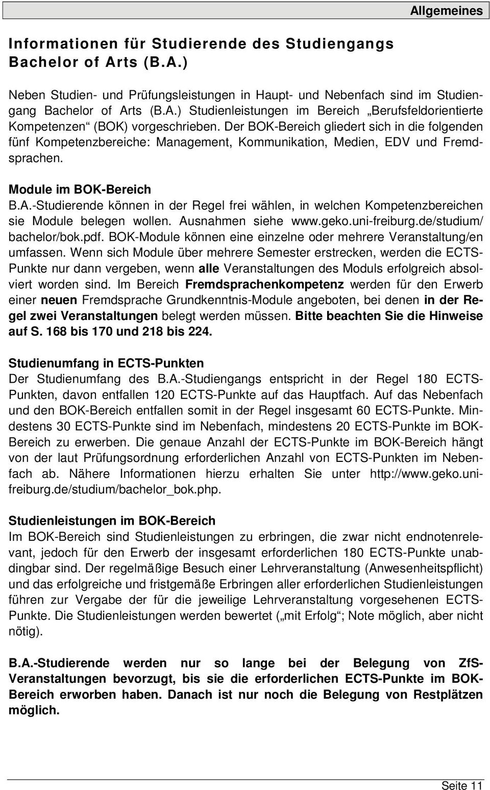 -Studierende können in der Regel frei wählen, in welchen Kompetenzbereichen sie Module belegen wollen. Ausnahmen siehe www.geko.uni-freiburg.de/studium/ bachelor/bok.pdf.