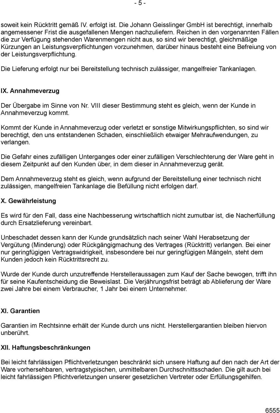 eine Befreiung von der Leistungsverpflichtung. Die Lieferung erfolgt nur bei Bereitstellung technisch zulässiger, mangelfreier Tankanlagen. IX. Annahmeverzug Der Übergabe im Sinne von Nr.