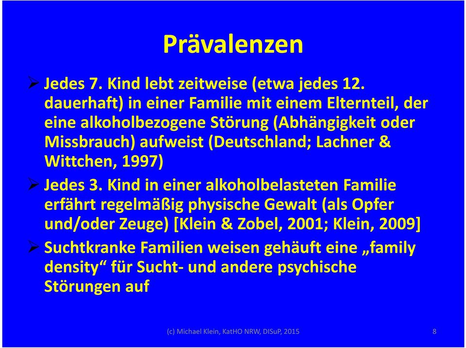 (Deutschland; Lachner & Wittchen, 1997) Jedes 3.