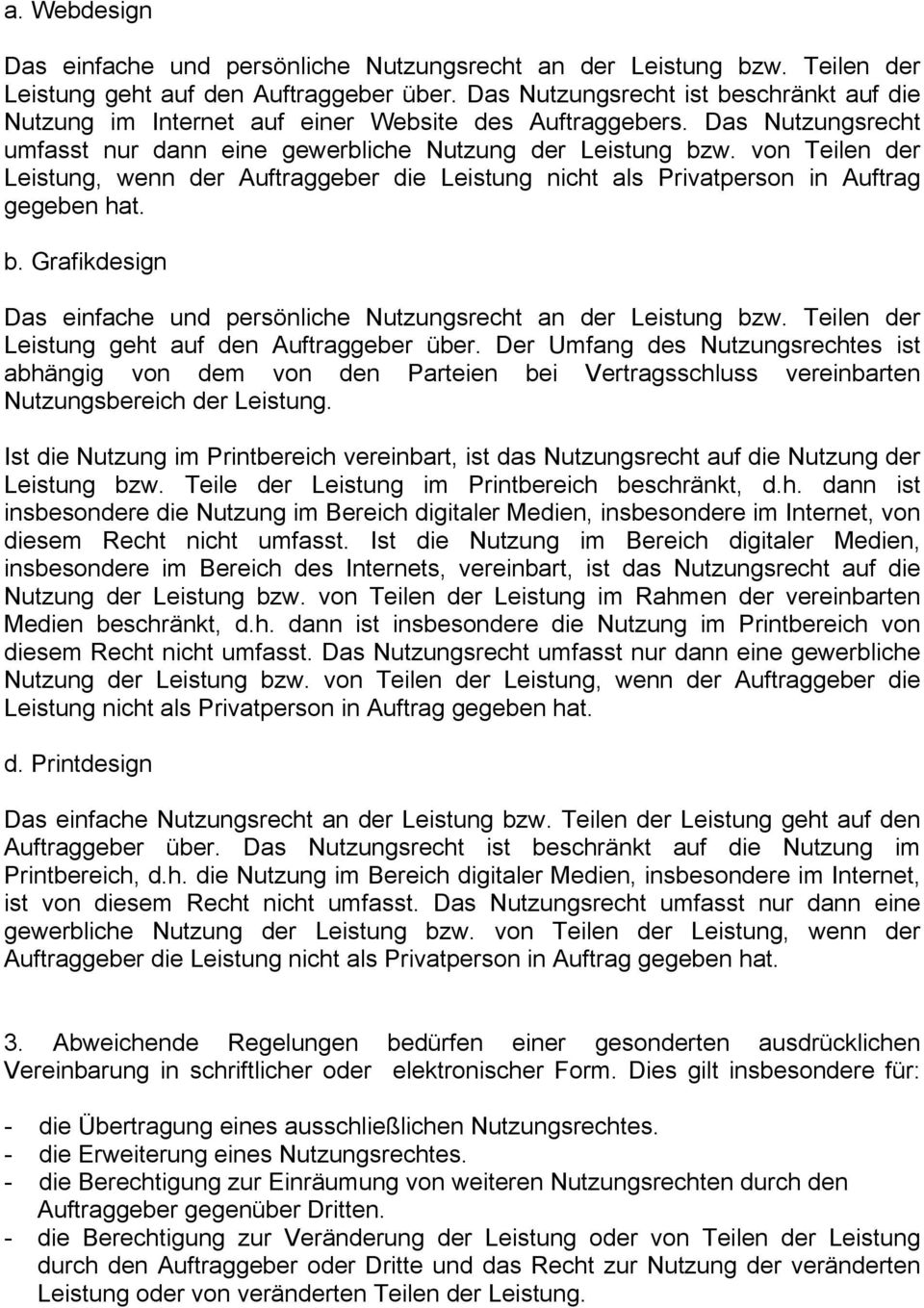 von Teilen der Leistung, wenn der Auftraggeber die Leistung nicht als Privatperson in Auftrag gegeben hat. b. Grafikdesign Das einfache und persönliche Nutzungsrecht an der Leistung bzw.