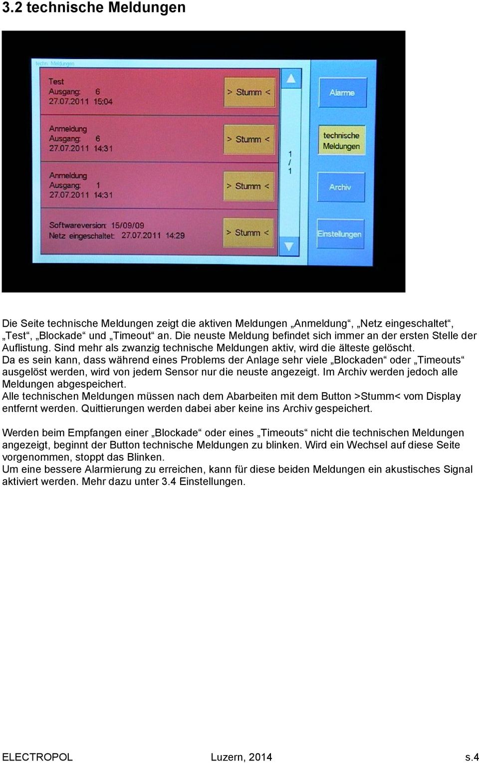 Da es sein kann, dass während eines Problems der Anlage sehr viele Blockaden oder Timeouts ausgelöst werden, wird von jedem Sensor nur die neuste angezeigt.