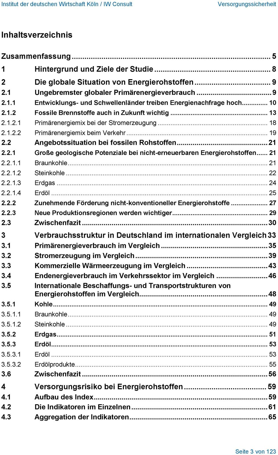 2 Angebotssituation bei fossilen Rohstoffen... 21 2.2.1 Große geologische Potenziale bei nicht-erneuerbaren Energierohstoffen... 21 2.2.1.1 Braunkohle... 21 2.2.1.2 Steinkohle... 22 2.2.1.3 Erdgas.