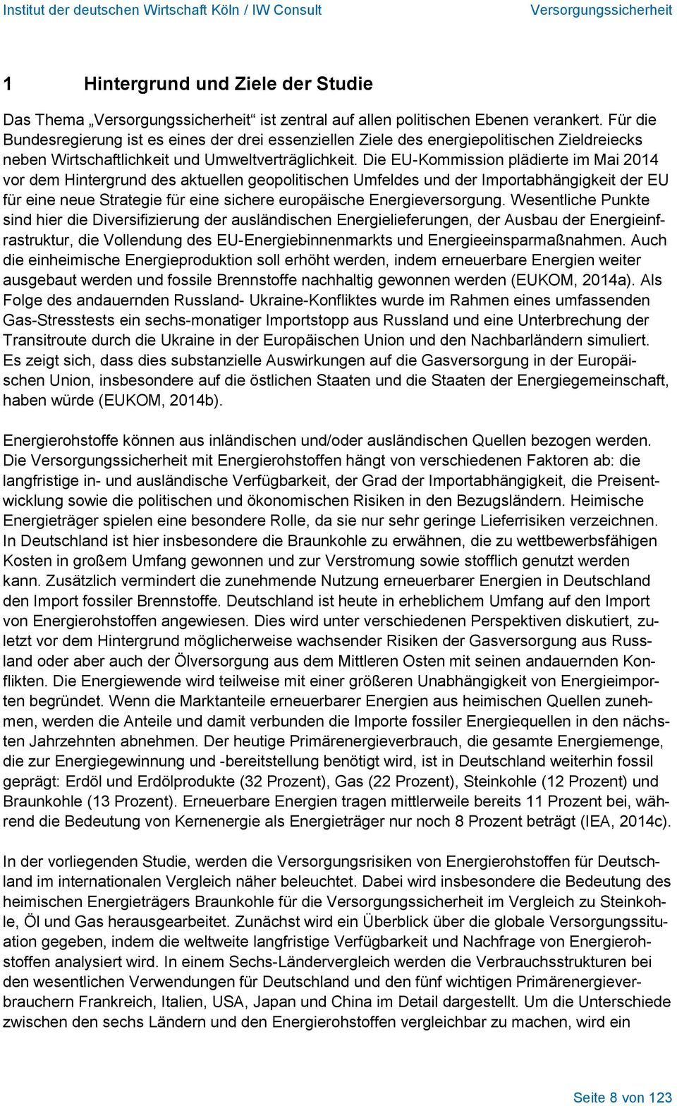 Die EU-Kommission plädierte im Mai 2014 vor dem Hintergrund des aktuellen geopolitischen Umfeldes und der Importabhängigkeit der EU für eine neue Strategie für eine sichere europäische