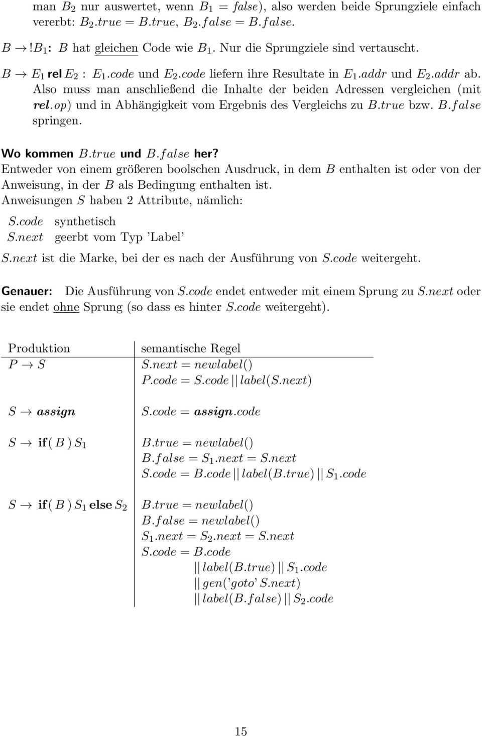 Also muss man anschließend die Inhalte der beiden Adressen vergleichen (mit rel.op) und in Abhängigkeit vom Ergebnis des Vergleichs zu B.true bzw. B.f alse springen. Wo kommen B.true und B.false her?