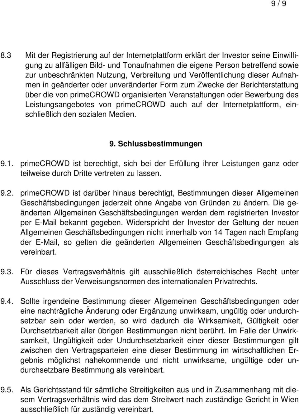 Verbreitung und Veröffentlichung dieser Aufnahmen in geänderter oder unveränderter Form zum Zwecke der Berichterstattung über die von primecrowd organisierten Veranstaltungen oder Bewerbung des