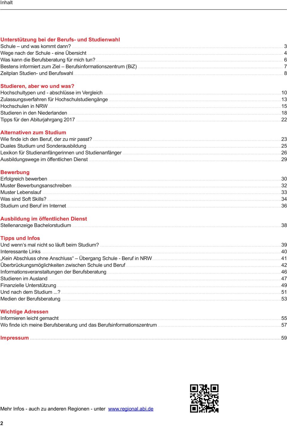.. 10 Zulassungsverfahren für Hochschulstudiengänge... 13 Hochschulen in NRW... 15 Studieren in den Niederlanden... 18 Tipps für den Abiturjahrgang 2017.