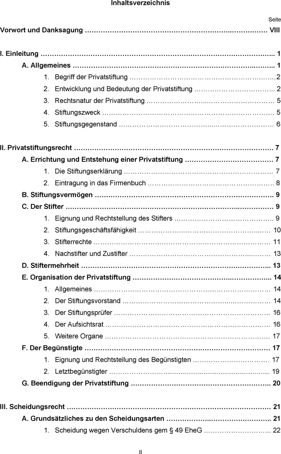 Eintragung in das Firmenbuch.. 8 B. Stiftungsvermögen. 9 C. Der Stifter.. 9 1. Eignung und Rechtstellung des Stifters.. 9 2. Stiftungsgeschäftsfähigkeit.. 10 3. Stifterrechte 11 4.