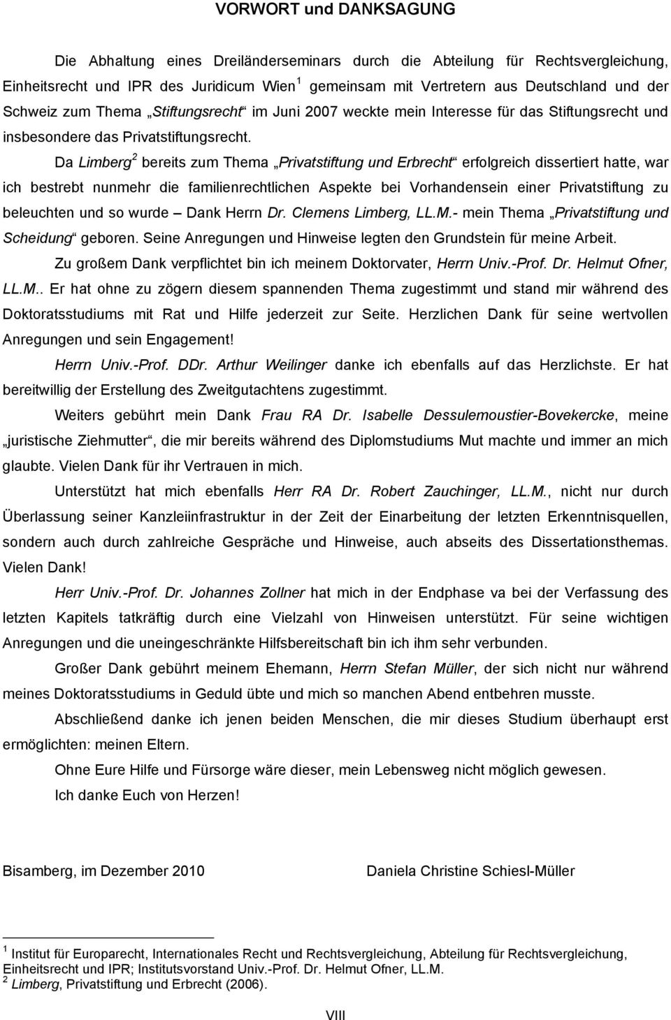 Da Limberg 2 bereits zum Thema Privatstiftung und Erbrecht erfolgreich dissertiert hatte, war ich bestrebt nunmehr die familienrechtlichen Aspekte bei Vorhandensein einer Privatstiftung zu beleuchten