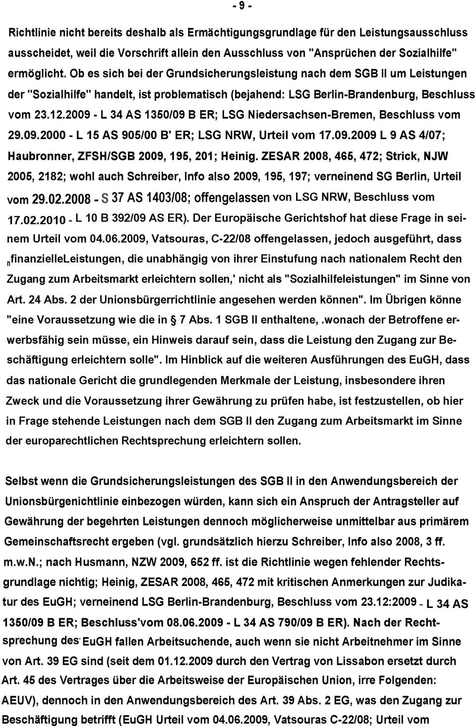 2009 - L 34 AS 1350/09 B ER; LSG Niedersachsen-Bremen, Beschluss vom 29.09.2000 - L 15 AS 905/00 B' ER; LSG NRW, Urteil vom 17.09.2009 L 9 AS 4/07; Haubronner, ZFSH/SGB 2009, 195, 201; Heinig.