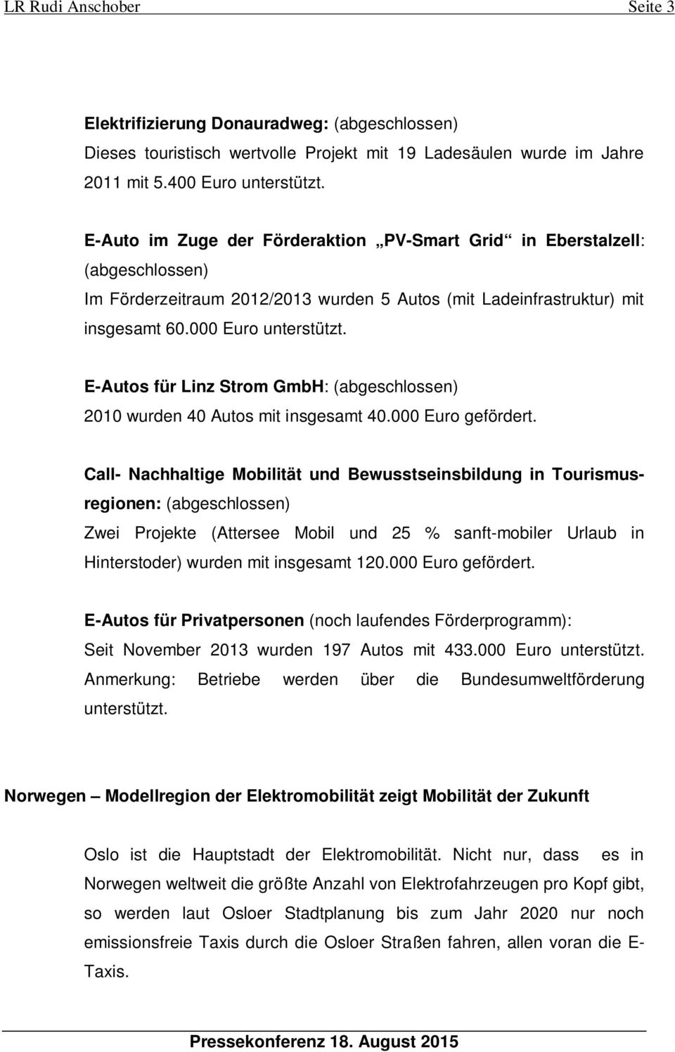 E-Autos für Linz Strom GmbH: (abgeschlossen) 2010 wurden 40 Autos mit insgesamt 40.000 Euro gefördert.