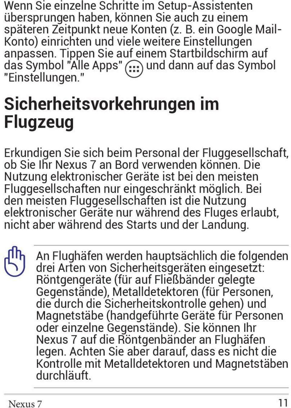 Sicherheitsvorkehrungen im Flugzeug Erkundigen Sie sich beim Personal der Fluggesellschaft, ob Sie Ihr Nexus 7 an Bord verwenden können.