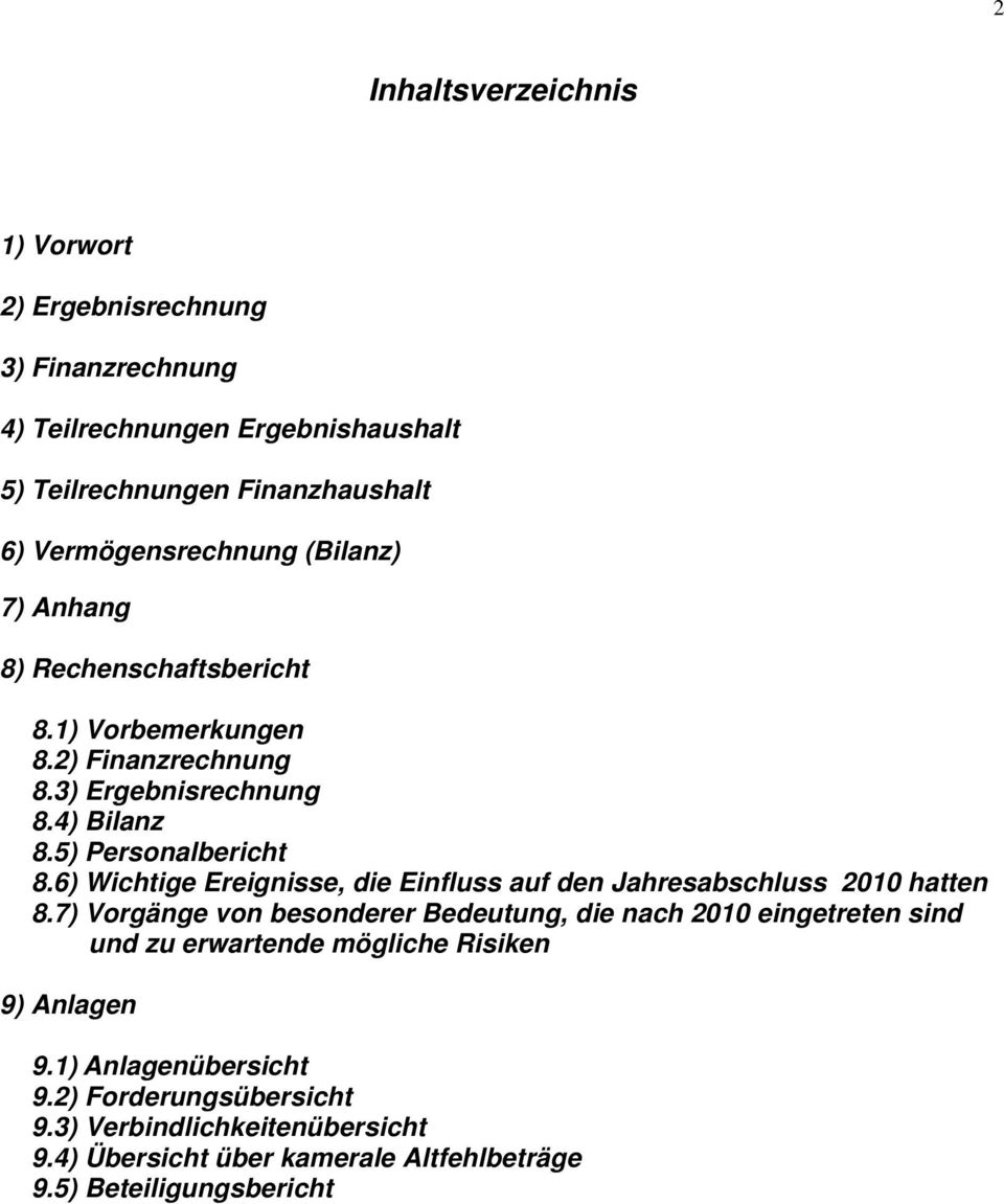 6) Wichtige Ereignisse, die Einfluss auf den Jahresabschluss 200 hatten 8.