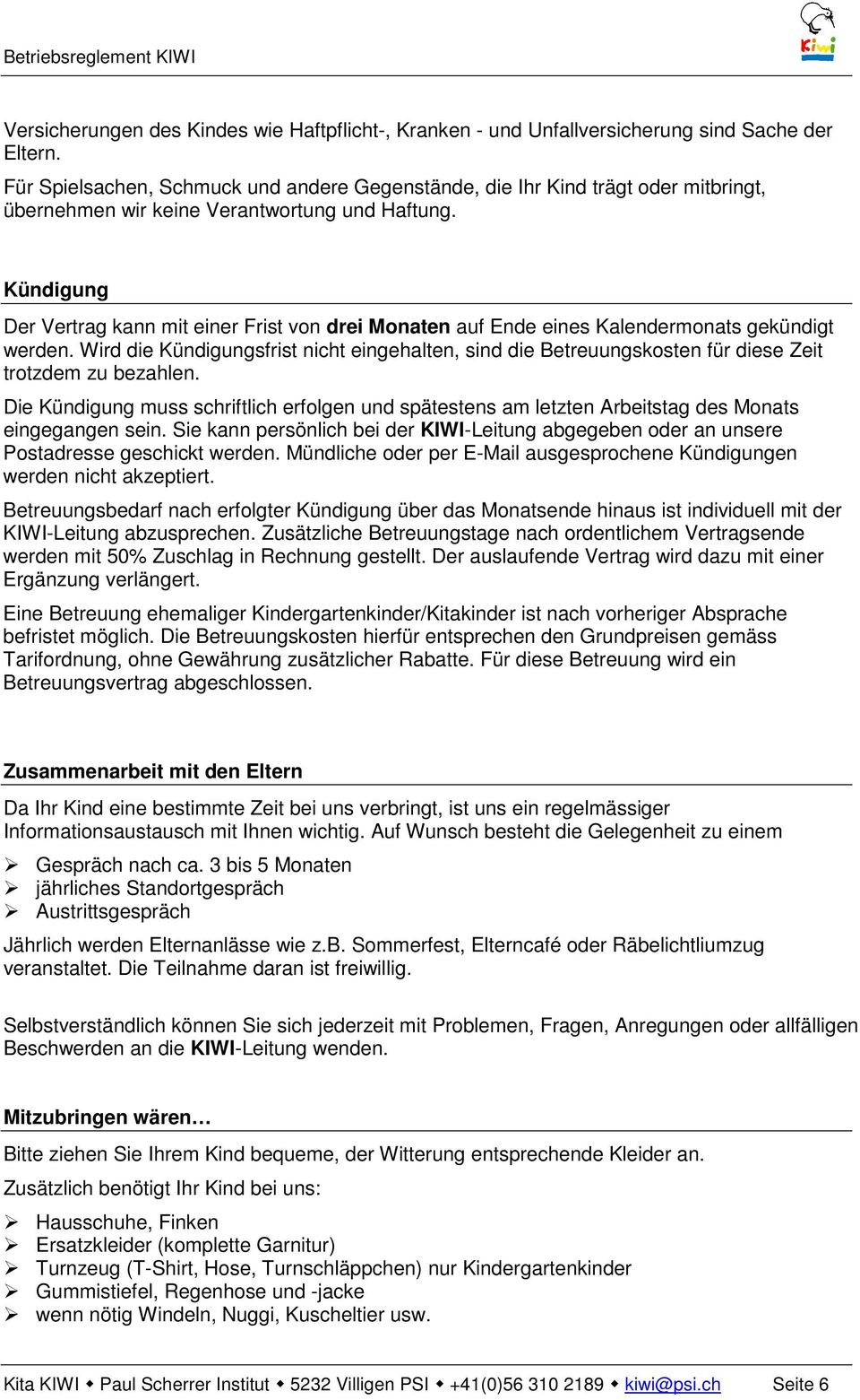 Kündigung Der Vertrag kann mit einer Frist von drei Monaten auf Ende eines Kalendermonats gekündigt werden.