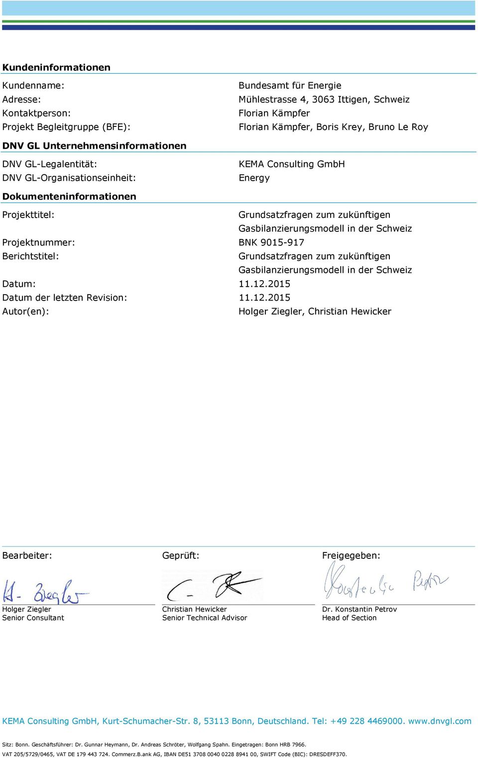 Gasbilanzierungsmodell in der Schweiz Projektnummer: BNK 9015-917 Berichtstitel: Grundsatzfragen zum zukünftigen Gasbilanzierungsmodell in der Schweiz Datum: 11.12.2015 Datum der letzten Revision: 11.