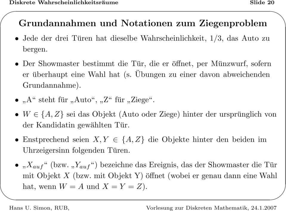 A steht für Auto, Z für Ziege. W {A, Z} sei das Objekt (Auto oder Ziege) hinter der ursprünglich von der Kandidatin gewählten Tür.