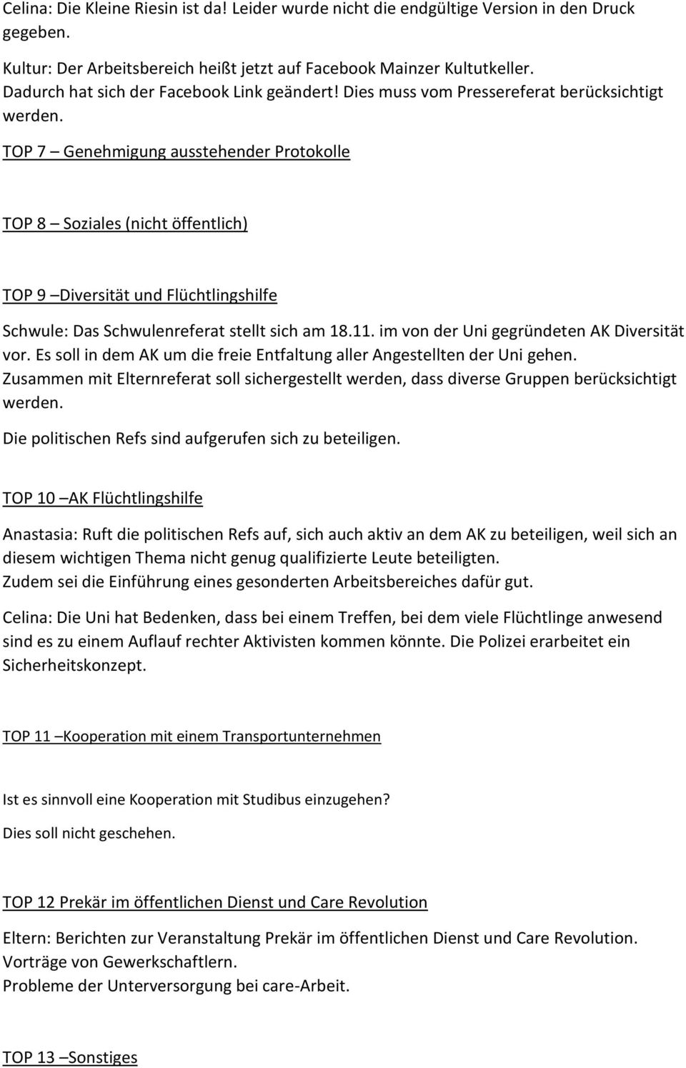 TOP 7 Genehmigung ausstehender Protokolle TOP 8 Soziales (nicht öffentlich) TOP 9 Diversität und Flüchtlingshilfe Schwule: Das Schwulenreferat stellt sich am 18.11.