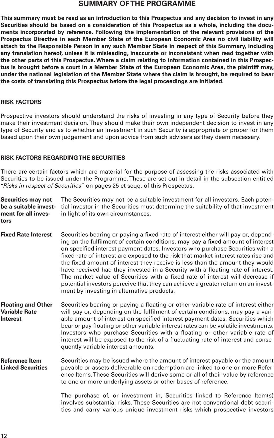 Following the implementation of the relevant provisions of the Prospectus Directive in each Member State of the European Economic Area no civil liability will attach to the Responsible Person in any