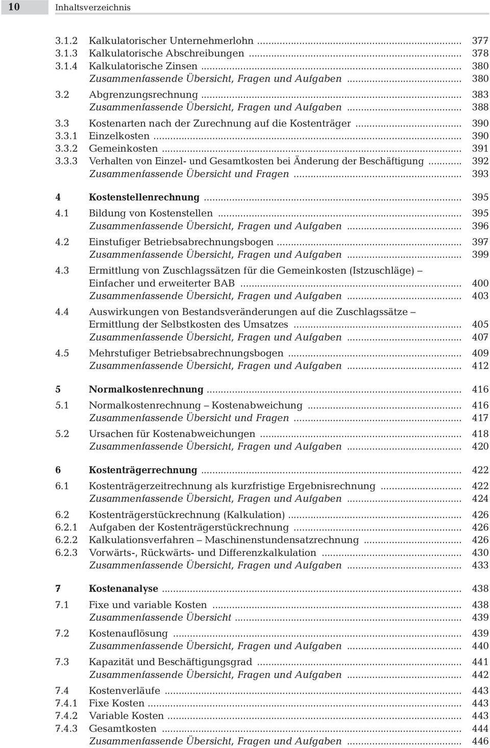 .. 391 3.3.3 Verhalten von Einzel- und Gesamtkosten bei Änderung der Beschäftigung... 392 Zusammenfassende Übersicht und Fragen... 393 4 Kostenstellenrechnung... 395 4.1 Bildung von Kostenstellen.