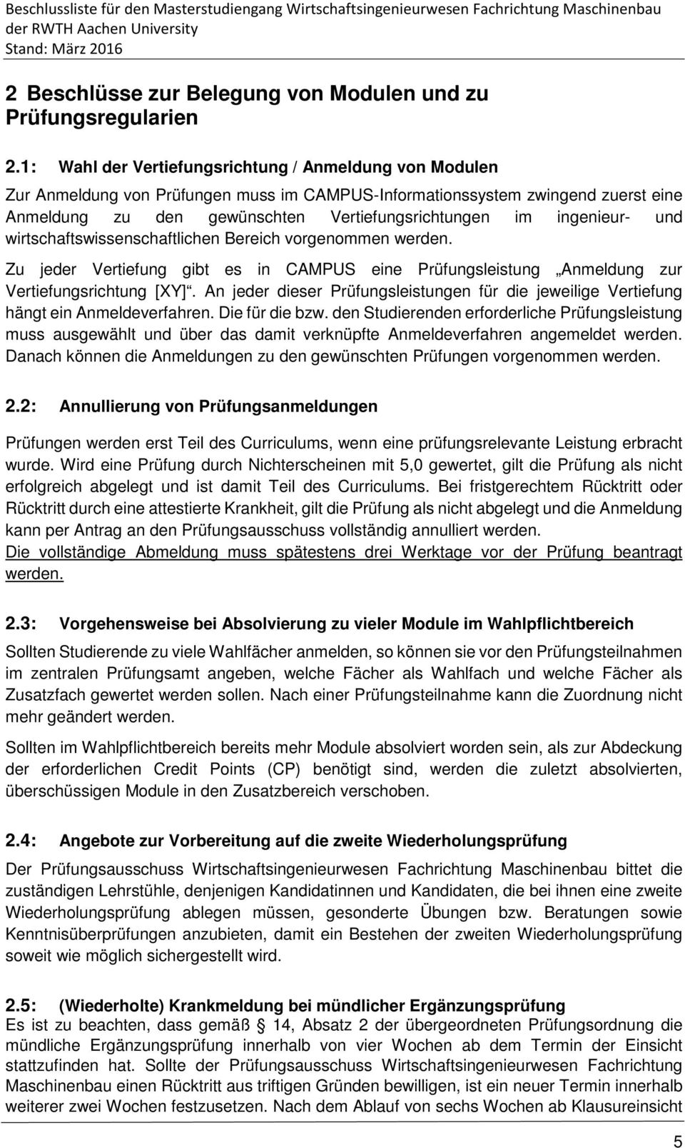 ingenieur- und wirtschaftswissenschaftlichen Bereich vorgenommen werden. Zu jeder Vertiefung gibt es in CAMPUS eine Prüfungsleistung Anmeldung zur Vertiefungsrichtung [XY].