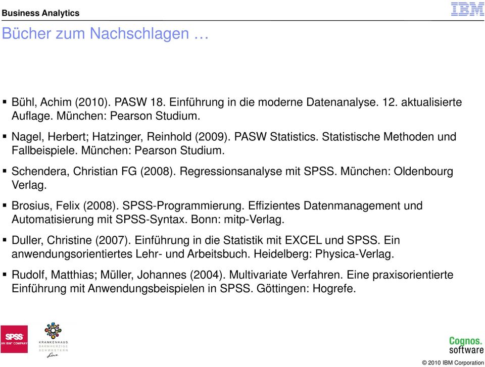 SPSS-Programmierung. Effizientes Datenmanagement und Automatisierung mit SPSS-Syntax. Bonn: mitp-verlag. Duller, Christine (2007). Einführung in die Statistik mit EXCEL und SPSS.
