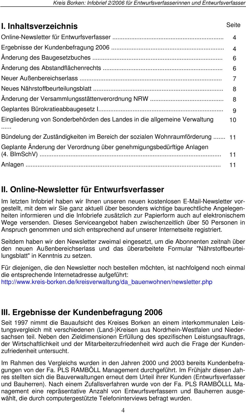 .. 8 Geplantes Bürokratieabbaugesetz I... 9 Eingliederung von Sonderbehörden des Landes in die allgemeine Verwaltung... 10 Bündelung der Zuständigkeiten im Bereich der sozialen Wohnraumförderung.