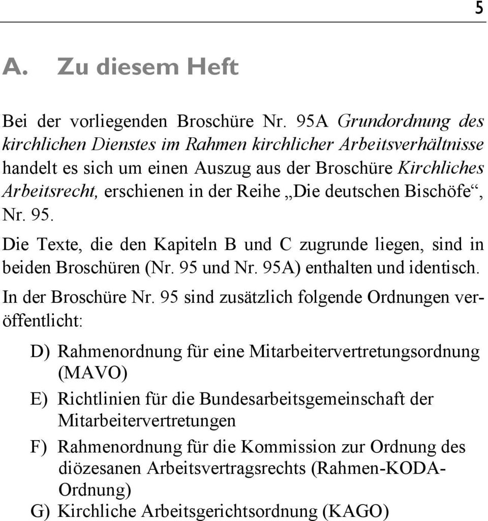 deutschen Bischöfe, Nr. 95. Die Texte, die den Kapiteln B und C zugrunde liegen, sind in beiden Broschüren (Nr. 95 und Nr. 95A) enthalten und identisch. In der Broschüre Nr.
