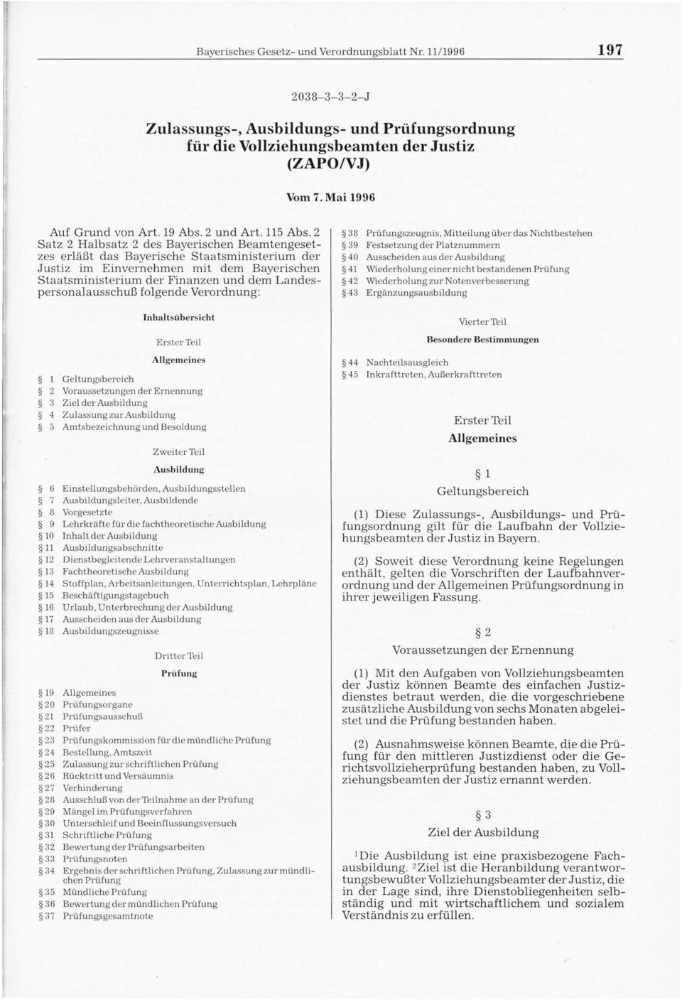 2 Satz 2 Halbsatz 2 des Bayerischen Beamtengesetzes erläßt das Bayerische Staatsministerium der Justiz im Einvernehmen mit dem Bayerischen Staatsministerium der Finanzen und dem