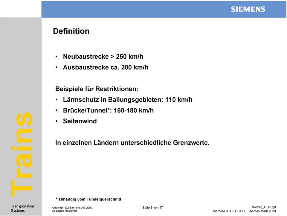 Ballungsgebieten: 110 km/h Brücke/Tunnel*: 160-180 km/h Seitenwind