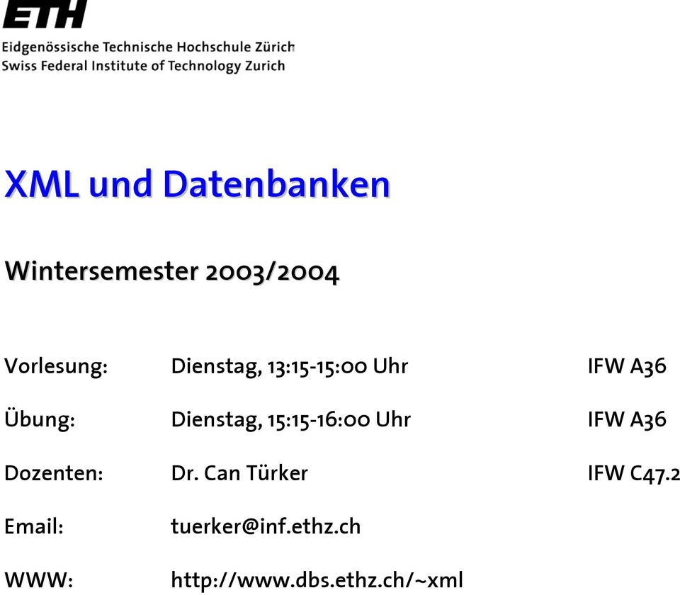15:15-16:00 Uhr IFW A36 Dozenten: Dr. Can Türker IFW C47.