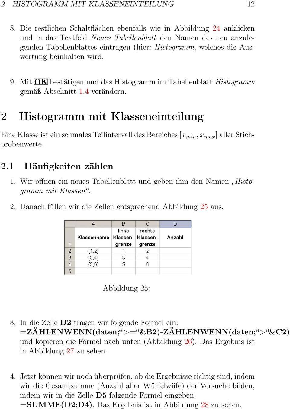 Auswertung beinhalten wird. 9. Mit OK bestätigen und das Histogramm im Tabellenblatt Histogramm gemäß Abschnitt 1.4 verändern.