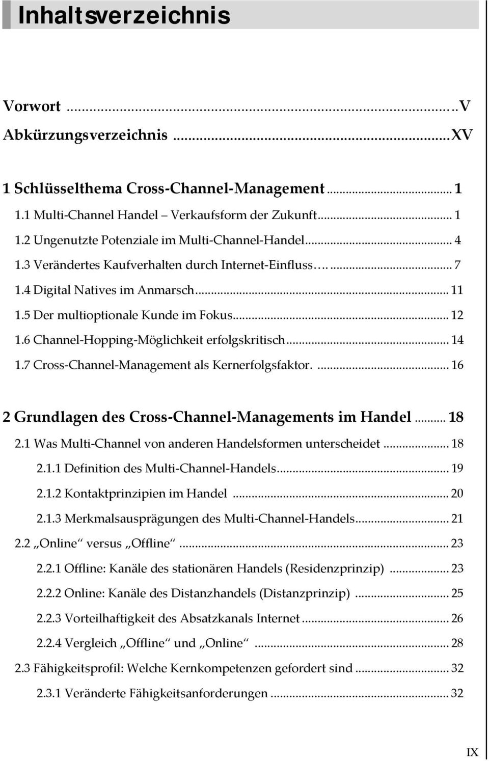 .. 14 1.7 Cross Channel Management als Kernerfolgsfaktor.... 16 2 Grundlagen des Cross Channel Managements im Handel... 18 2.1 Was Multi Channel von anderen Handelsformen unterscheidet... 18 2.1.1 Definition des Multi Channel Handels.