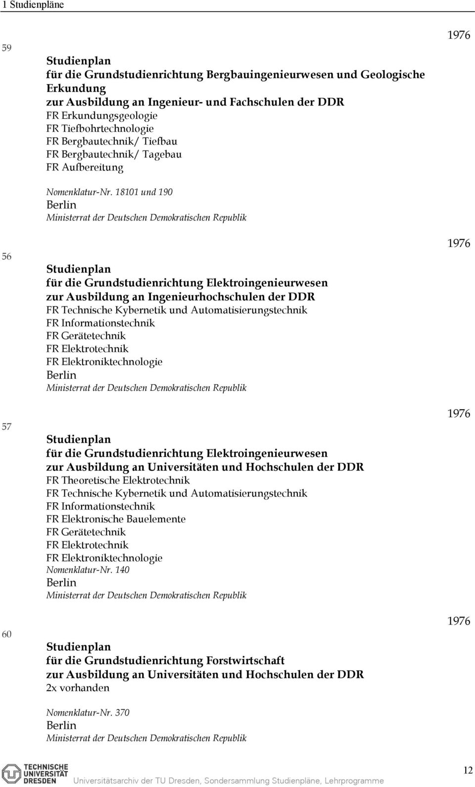 18101 und 190 Elektroingenieurwesen zur Ausbildung an Ingenieurhochschulen der DDR FR Technische Kybernetik und Automatisierungstechnik FR Informationstechnik FR Gerätetechnik FR