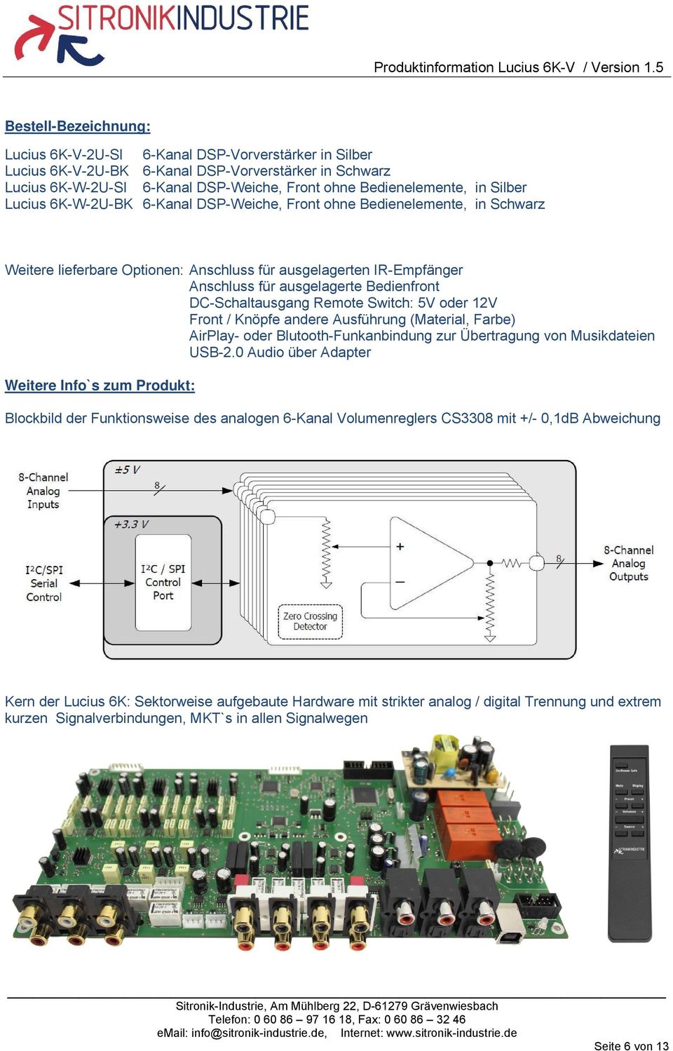 DC-Schaltausgang Remote Switch: 5V oder 12V Front / Knöpfe andere Ausführung (Material, Farbe) AirPlay- oder Blutooth-Funkanbindung zur Übertragung von Musikdateien USB-2.
