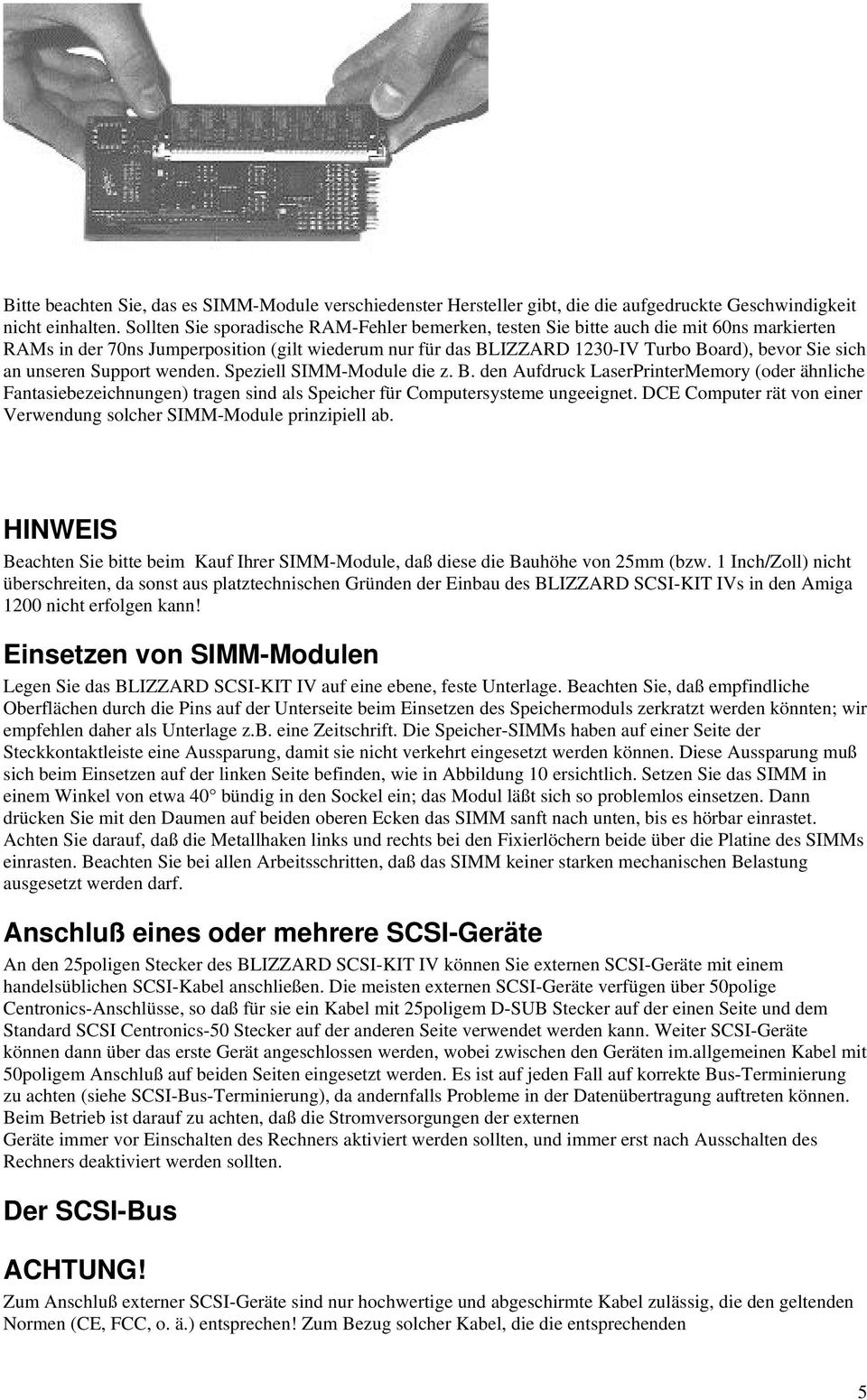 unseren Support wenden. Speziell SIMM-Module die z. B. den Aufdruck LaserPrinterMemory (oder ähnliche Fantasiebezeichnungen) tragen sind als Speicher für Computersysteme ungeeignet.