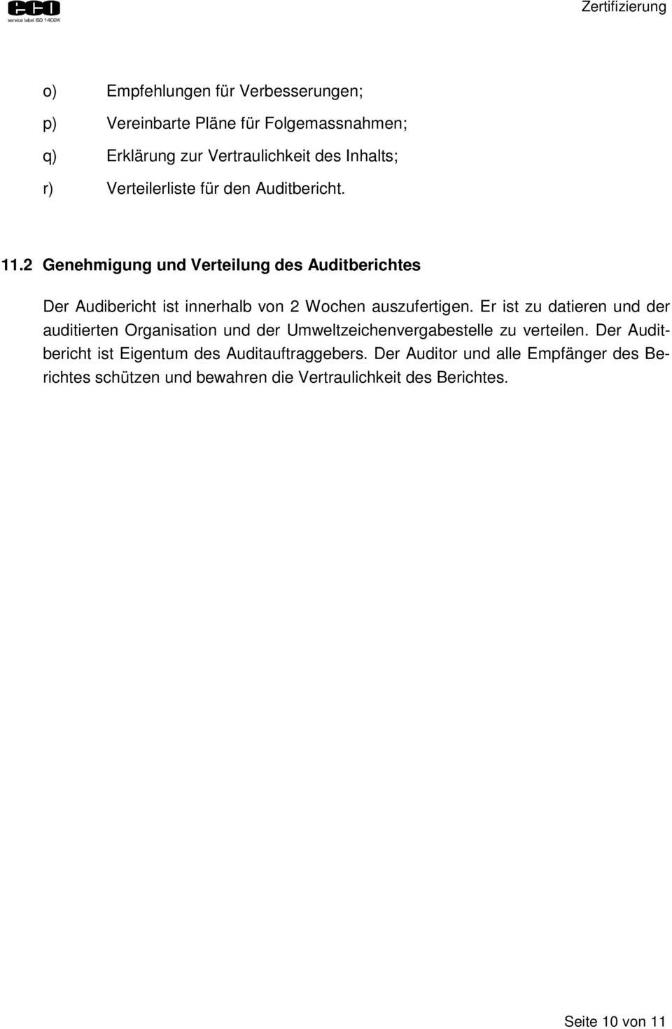 2 Genehmigung und Verteilung des Auditberichtes Der Audibericht ist innerhalb von 2 Wochen auszufertigen.