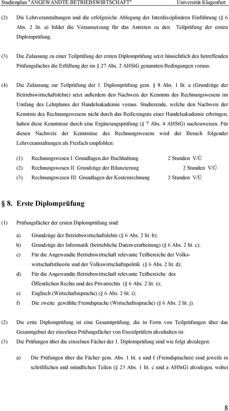 (4) Die Zulassung zur Teilprüfung der 1. Diplomprüfung gem. 8 Abs. 1 lit.