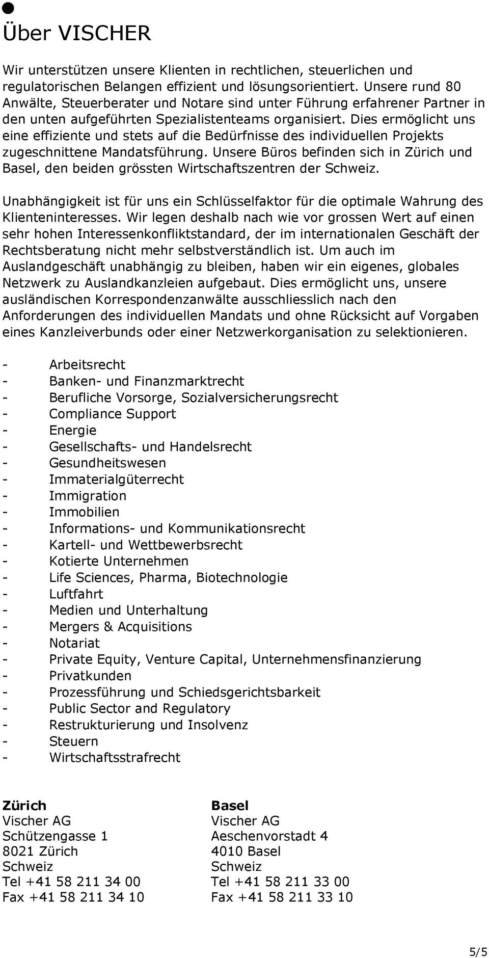 Dies ermöglicht uns eine effiziente und stets auf die Bedürfnisse des individuellen Projekts zugeschnittene Mandatsführung.