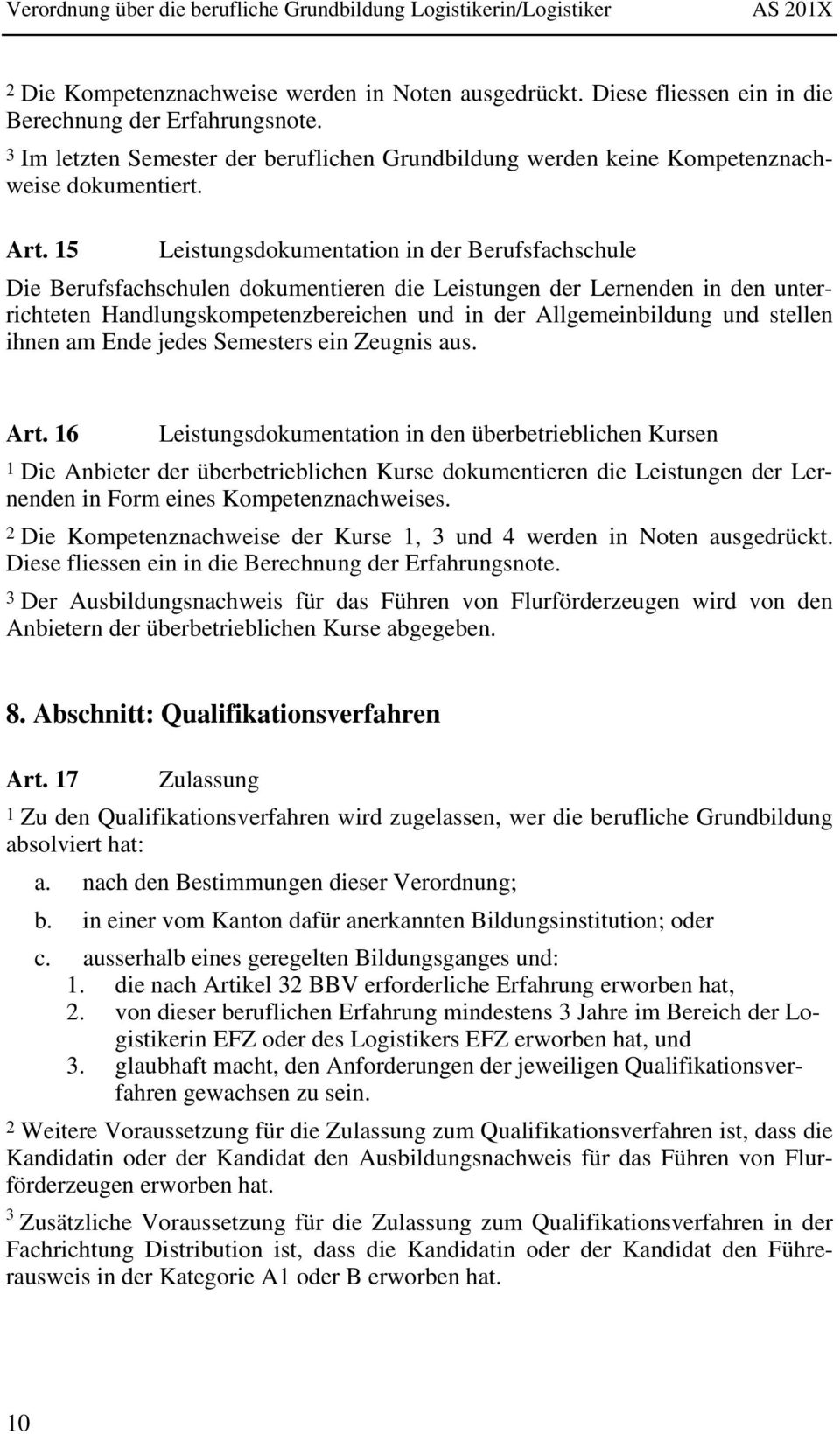 15 Leistungsdokumentation in der Berufsfachschule Die Berufsfachschulen dokumentieren die Leistungen der Lernenden in den unterrichteten Handlungskompetenzbereichen und in der Allgemeinbildung und