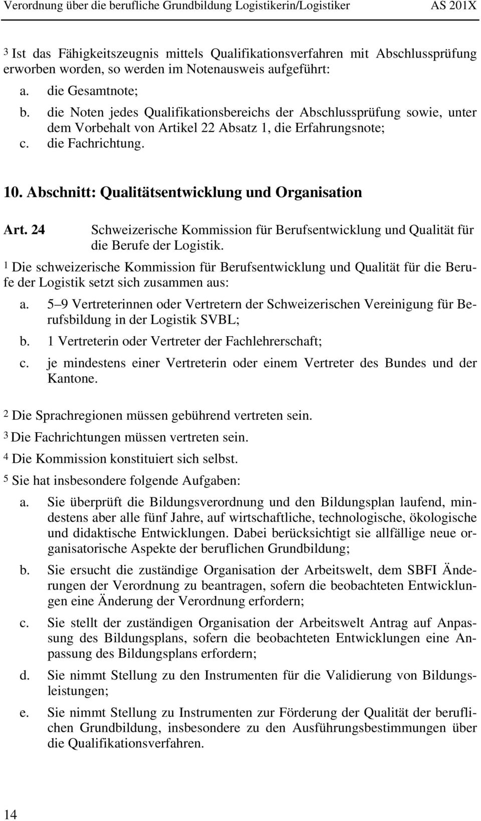 Abschnitt: Qualitätsentwicklung und Organisation Art. 24 Schweizerische Kommission für Berufsentwicklung und Qualität für die Berufe der Logistik.