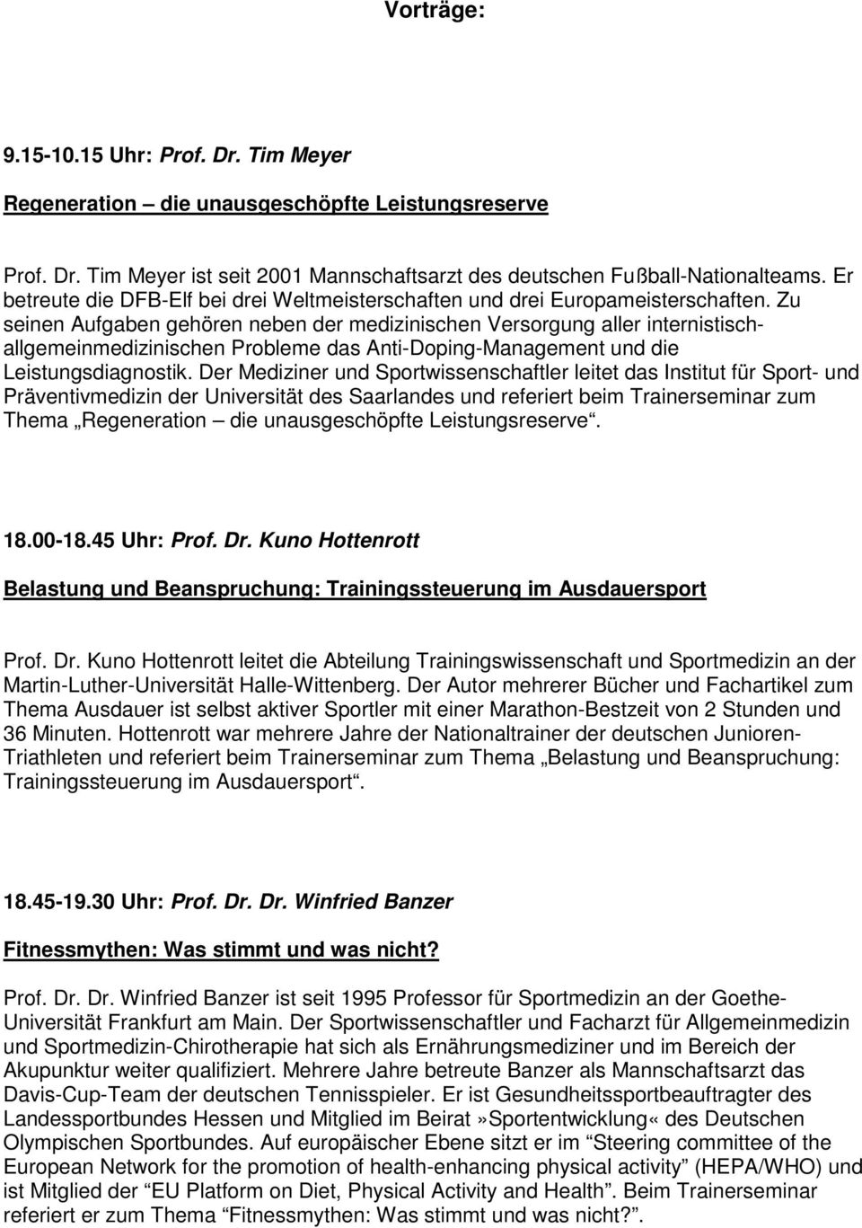 Zu seinen Aufgaben gehören neben der medizinischen Versorgung aller internistischallgemeinmedizinischen Probleme das Anti-Doping-Management und die Leistungsdiagnostik.