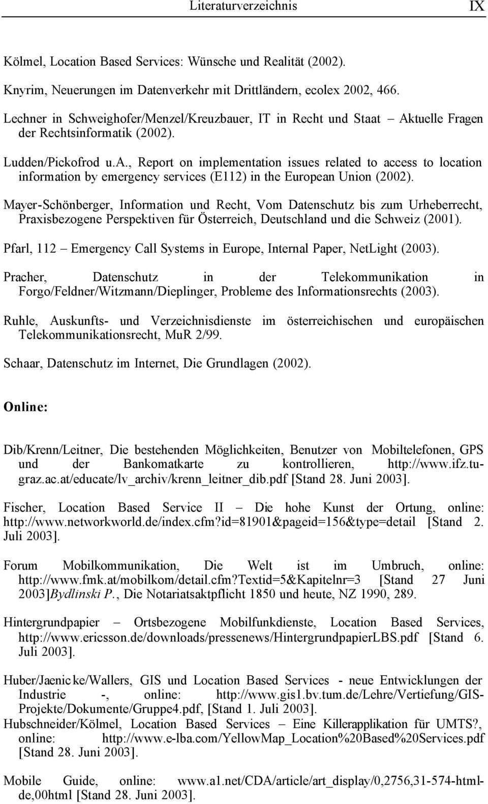 Mayer-Schönberger, Information und Recht, Vom Datenschutz bis zum Urheberrecht, Praxisbezogene Perspektiven für Österreich, Deutschland und die Schweiz (2001).