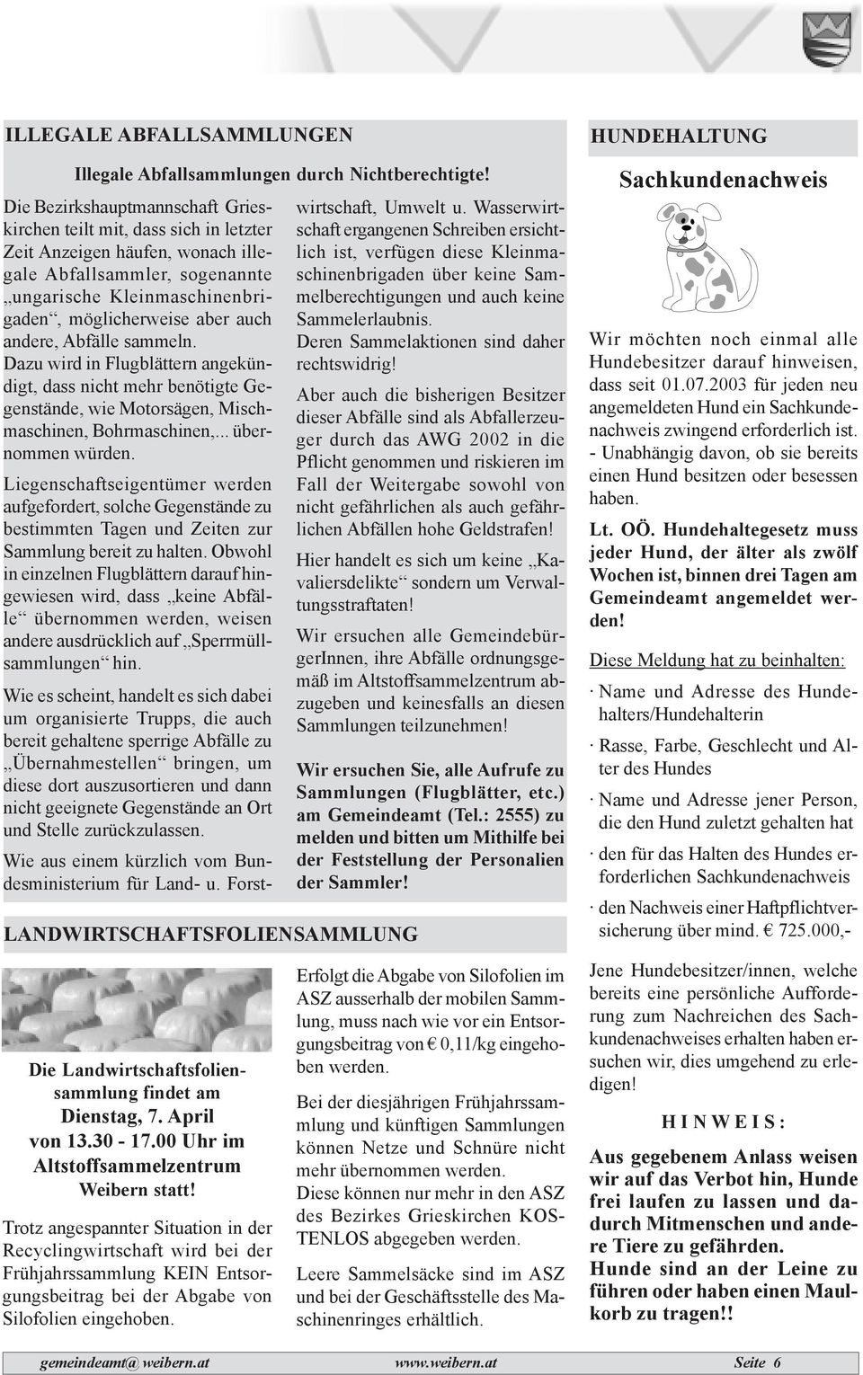Die Bezirkshauptmannschaft Grieskirchen teilt mit, dass sich in letzter Zeit Anzeigen häufen, wonach illegale Abfallsammler, sogenannte ungarische Kleinmaschinenbrigaden, möglicherweise aber auch