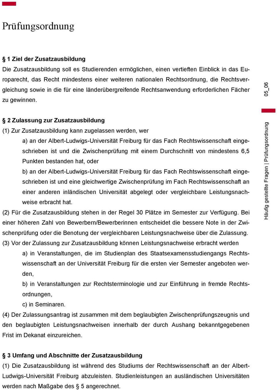 05_06 2 Zulassung zur Zusatzausbildung (1) Zur Zusatzausbildung kann zugelassen werden, wer a) an der Albert-Ludwigs-Universität Freiburg für das Fach Rechtswissenschaft eingeschrieben ist und die