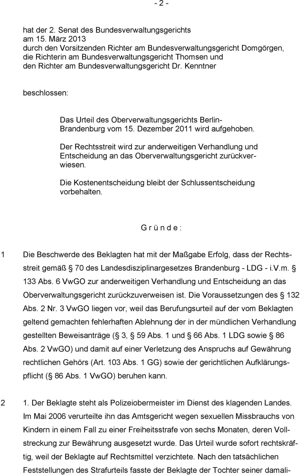 Kenntner beschlossen: Das Urteil des Oberverwaltungsgerichts Berlin- Brandenburg vom 15. Dezember 2011 wird aufgehoben.