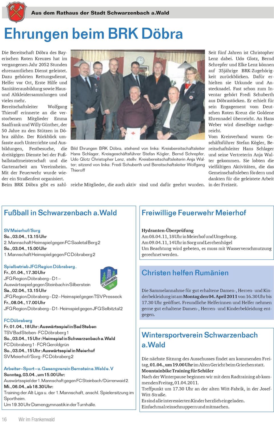 Bereitschaftsleiter Wolfgang Thieroff erinnerte an die verstorbenen Mitglieder Emma Saalfrank und Willy Günther, der 50 Jahre zu den Stützen in Döbra zählte.