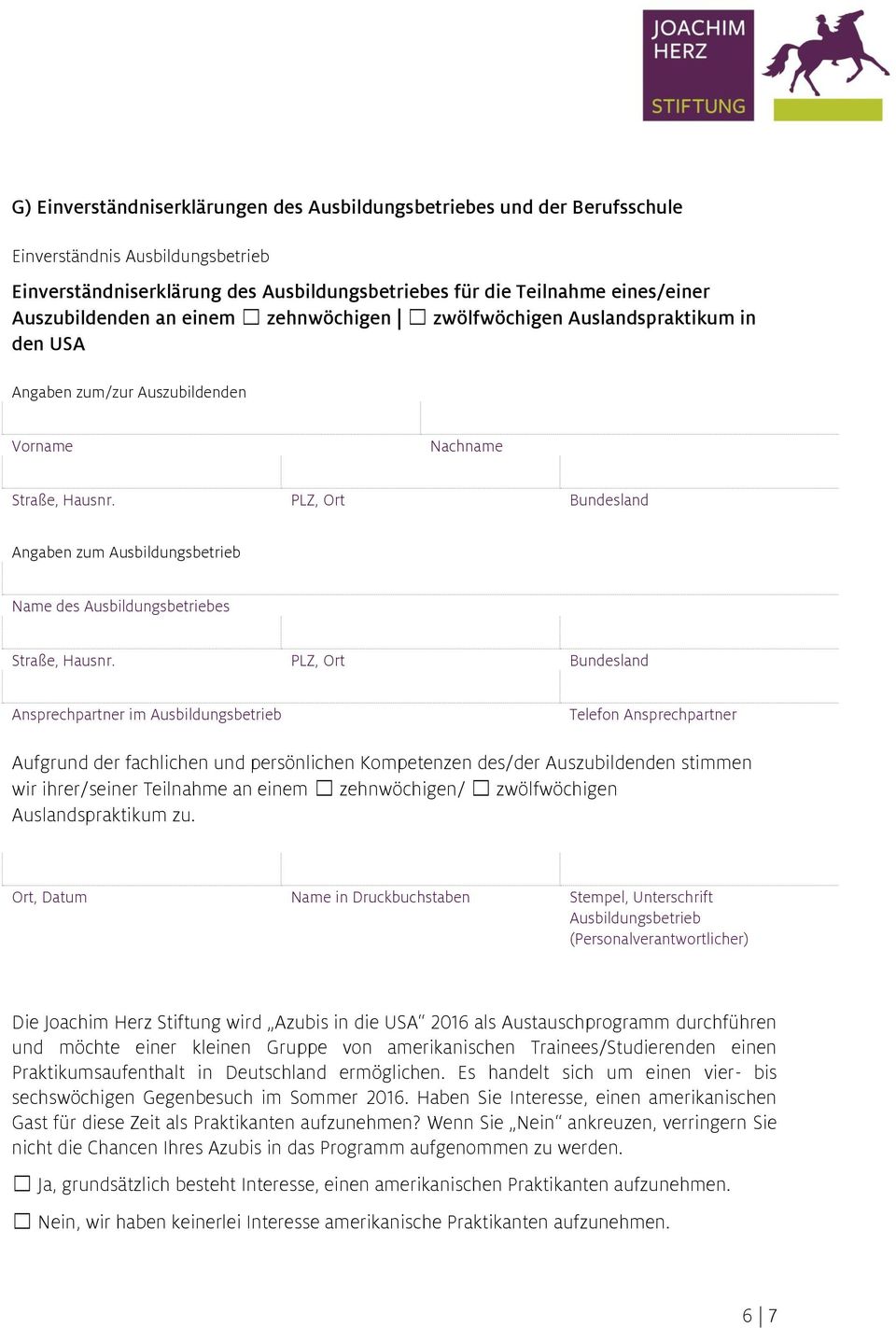 Ansprechpartner im Ausbildungsbetrieb Aufgrund der fachlichen und persönlichen Kompetenzen des/der Auszubildenden stimmen wir ihrer/seiner Teilnahme an einem zehnwöchigen/ zwölfwöchigen