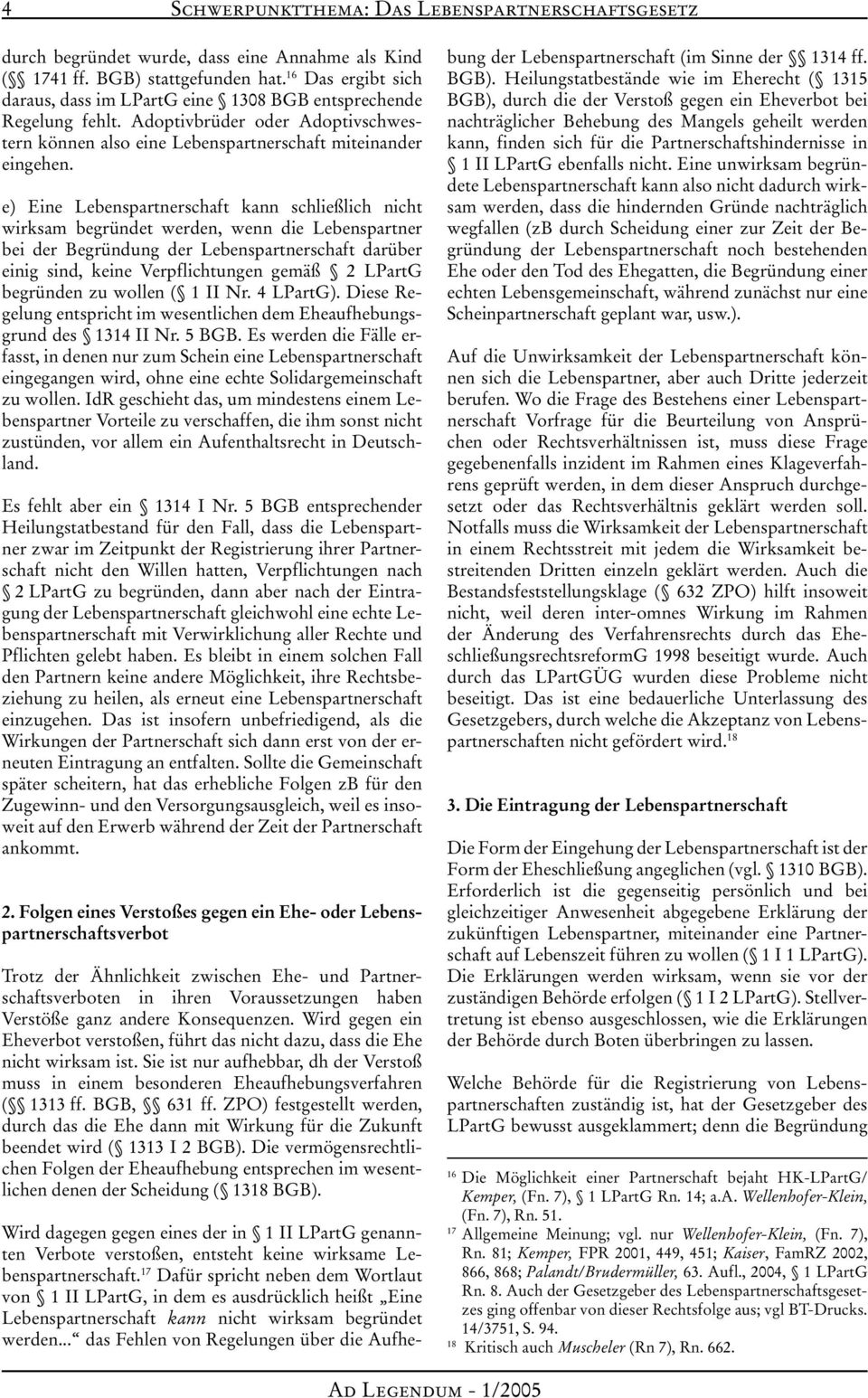 e) Eine Lebenspartnerschaft kann schließlich nicht wirksam begründet werden, wenn die Lebenspartner bei der Begründung der Lebenspartner schaft darüber einig sind, keine Verpflichtungen gemäß 2